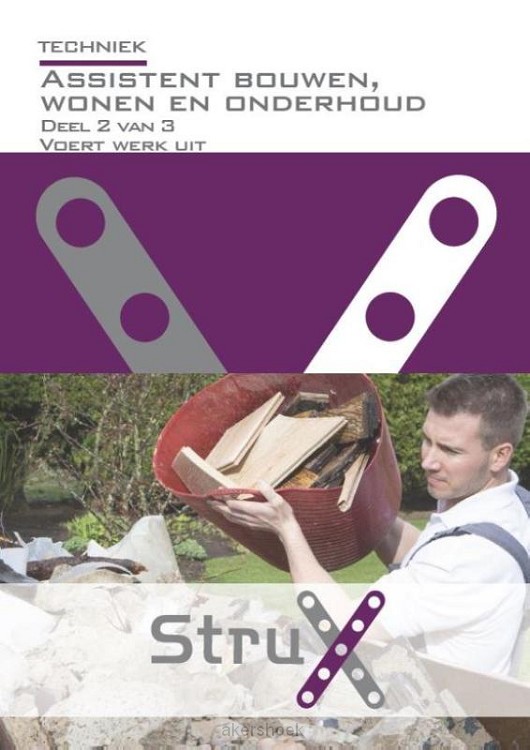 Assistent bouwen en wonen werkproces 2 van 4 StruX / deel 2 van 3 voert werk uit