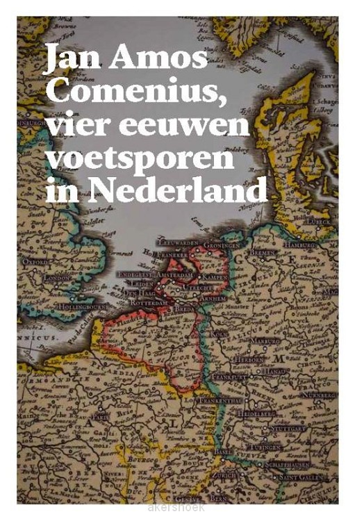 Jan Amos Comenius, vier eeuwen voetsporen in Nederland