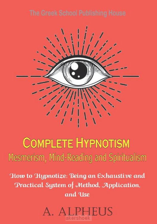 Complete Hypnotism Mesmerism, Mind-Reading and Spiritualism