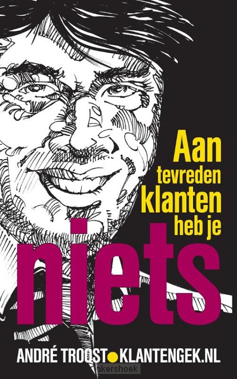 Aan tevreden klanten heb je niets
