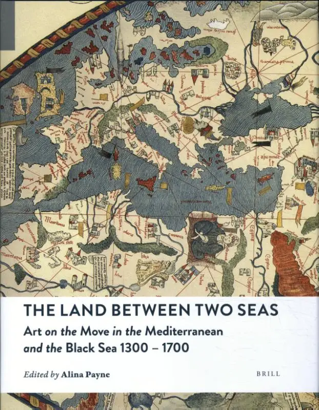 The Land between Two Seas: Art on the Move in the Mediterranean and the Black Sea 1300-1700
