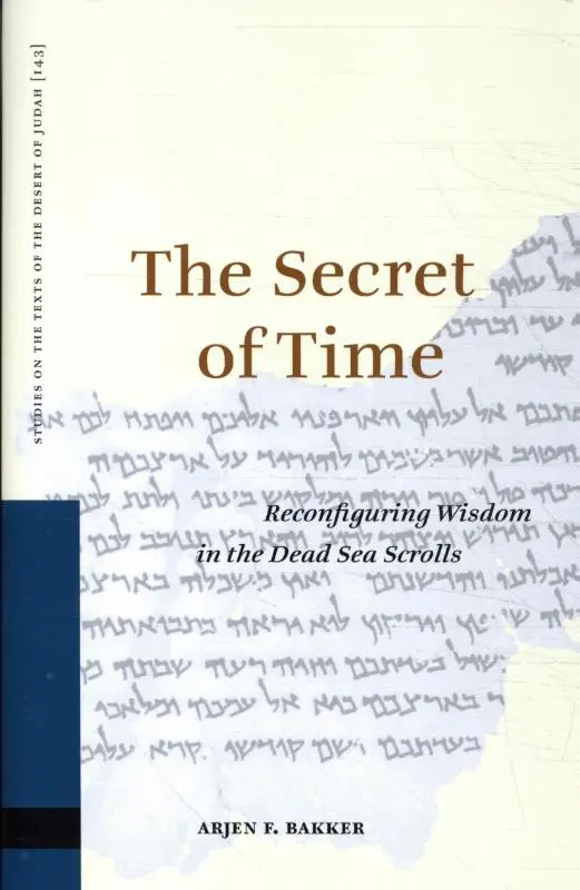The Secret of Time: Reconfiguring Wisdom in the Dead Sea Scrolls
