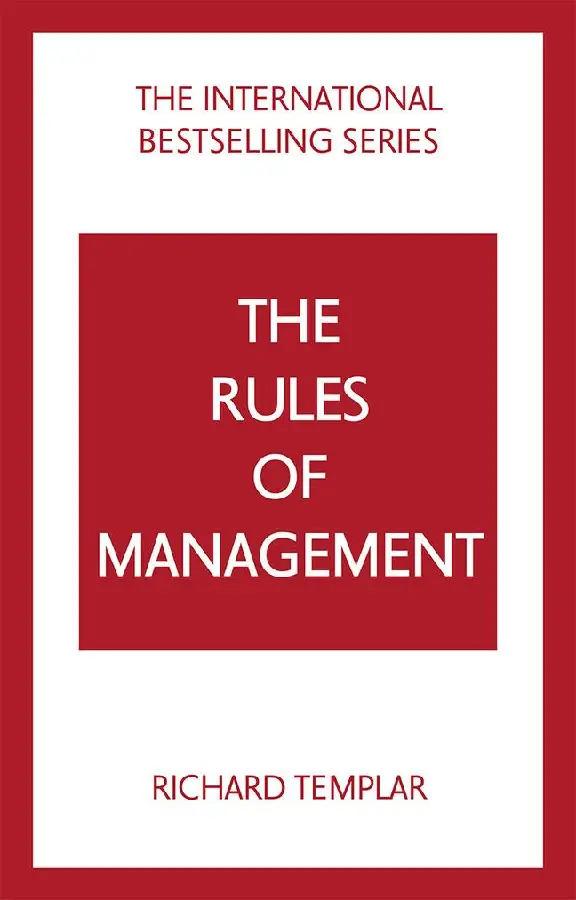 The Rules of Management: A definitive code for managerial success