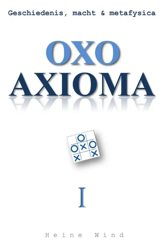 Oxo axioma / Geschiedenis, macht & metafysica 1