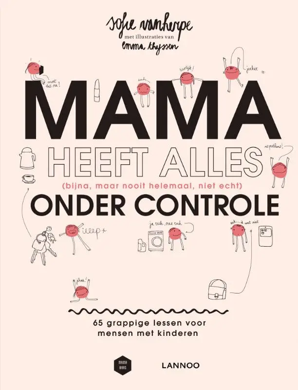 Mama heeft alles (bijna, maar nooit helemaal, niet echt) onder controle