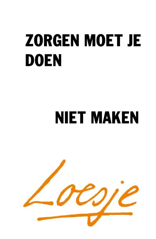 Zorgen moet je doen, niet