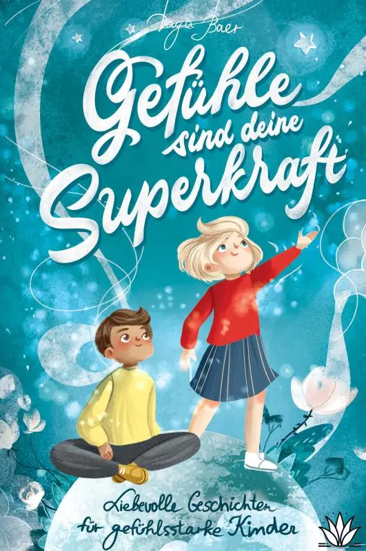 Gefühle sind deine Superkraft - Liebevolle Geschichten für gefühlsstarke & hochsensible Kinder ab 8 Jahren