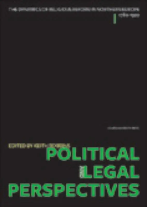 The Dynamics of Religious Reform in Northern Europe, 1780-1920 / Political and Legal Perspectives