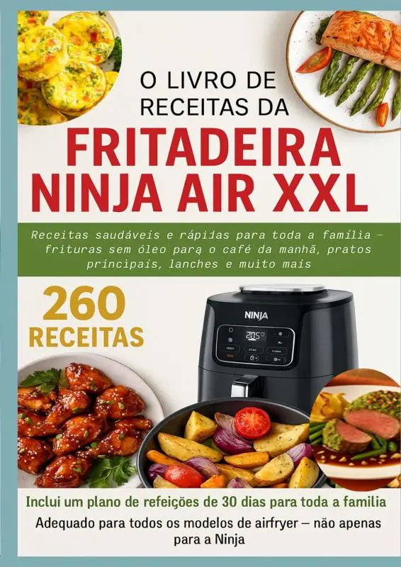 O Livro de Receitas da Fritadeira Ninja Air XXL Receitas saudáveis e rápidas para toda a família