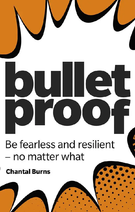 Bulletproof: Be fearless and resilient, no matter what