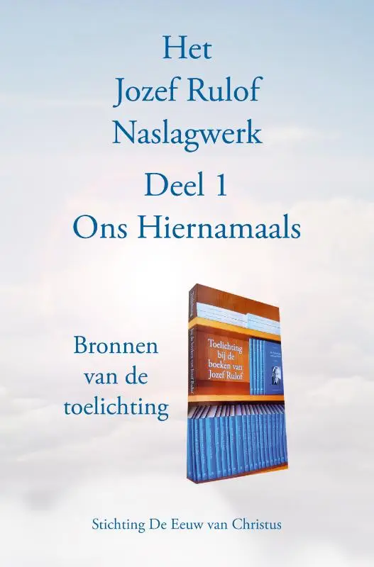 Het Jozef Rulof Naslagwerk / 1 Ons hiernamaals