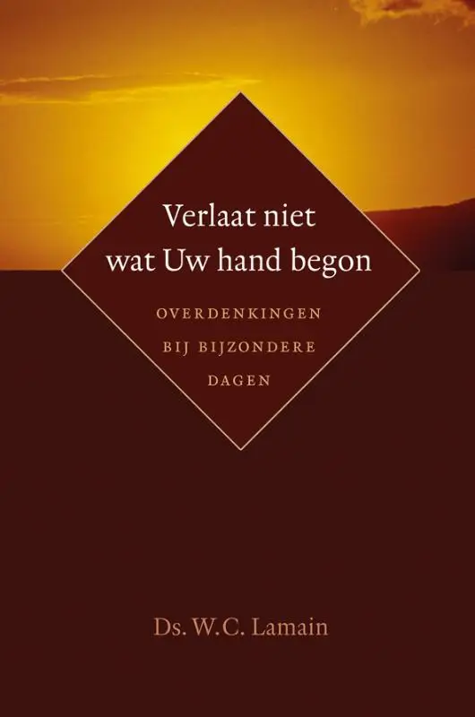 Verlaat niet wat Uw hand begon