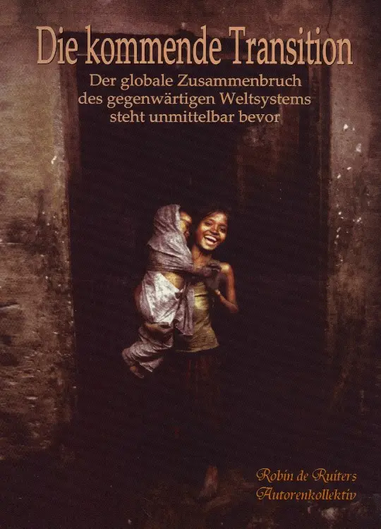 Die kommende Transition - Der globale Zusammenbruch des gegenwärtigen Weltsystems steht unmittelbar bevor