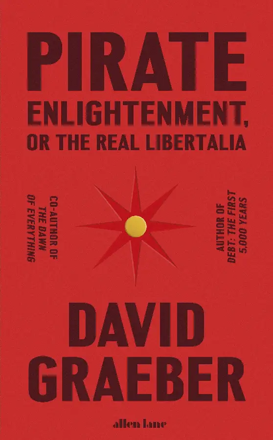 Pirate Enlightenment, or the Real Libertalia