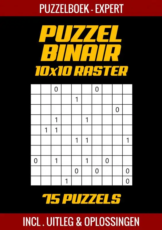 Puzzel Binair - Puzzelboek Experts - 75 Puzzels Incl. Uitleg en Oplossingen - 10x10 Raster