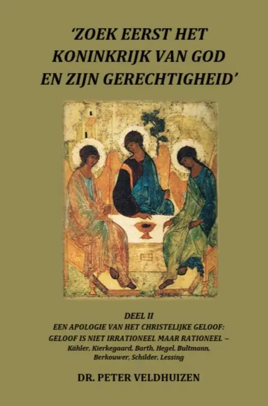 'ZOEK EERST HET KONINKRIJK VAN GOD EN ZIJN GERECHTIGHEID' - DEEL II EEN APOLOGIE VAN HET CHRISTELIJKE GELOOF: