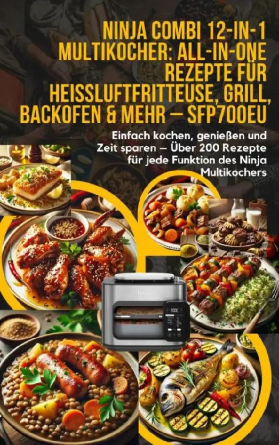 Ninja Combi 12-in-1 Multikocher: All-in-One Rezepte für Heißluftfritteuse, Grill, Backofen & mehr - SFP700EU