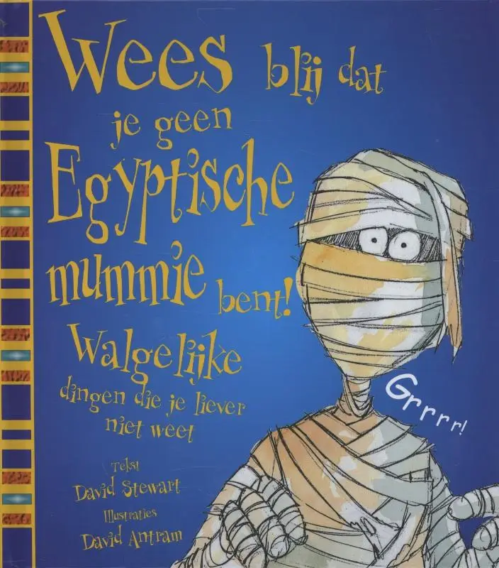 Wees blij dat je geen Egyptische mummy b